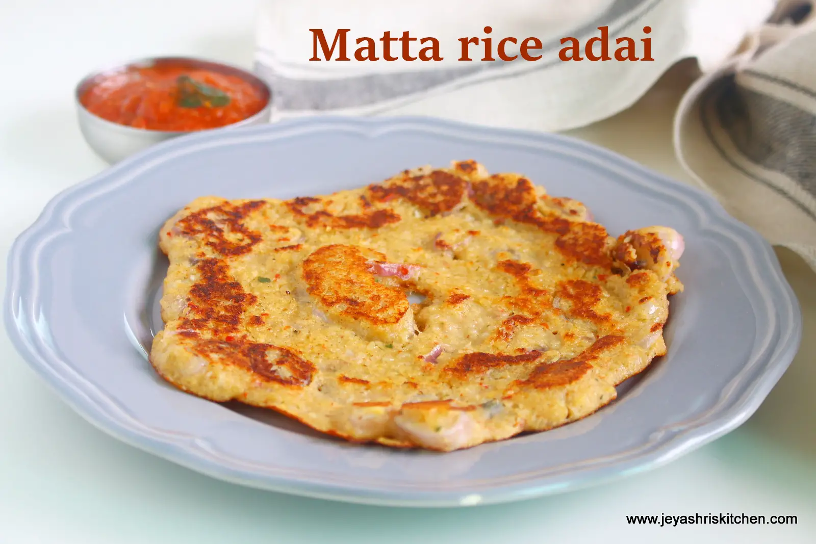 Adai dosai recipe using Kerala Matta rice- Popular South Indian Tiffin