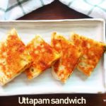 Uttapam sandwich