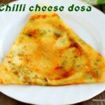 Chilli cheese dosa recipe